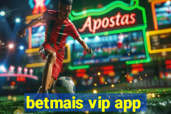 betmais vip app